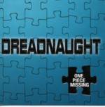 Dreadnaught : One Piece Missing Dreadnaught : One Piece Missing